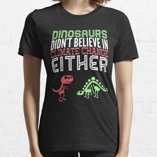 Item preview, Dinosaurs didn't believe in climate change either designed and sold by Flippant Shirts.