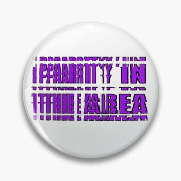 Item preview, Ppaarrttyy Iinn Ttthhee Aarreeaa - ultimate mad hedonistic slogan designed and sold by MoMoJaJa.