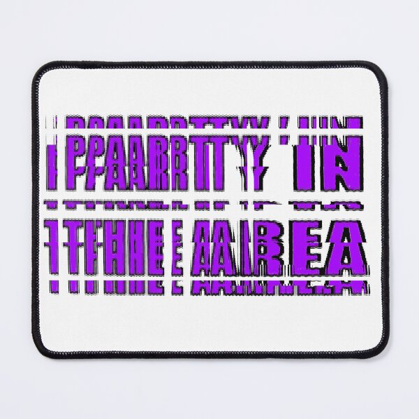 Item preview, Ppaarrttyy Iinn Ttthhee Aarreeaa - ultimate mad hedonistic slogan designed and sold by MoMoJaJa.