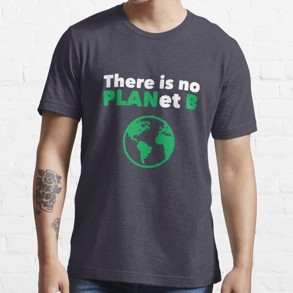 "There Is No Planet B" T-shirt For Sale By Ggshirts | Redbubble | There ...