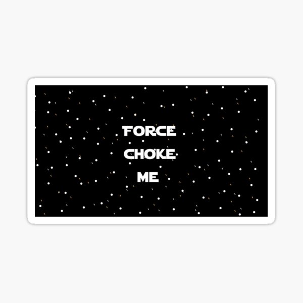 "Force choke me" Sticker by ajbabayy Redbubble