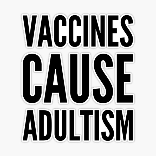 Vaccines Cause Adults Sticker - Medthusiast