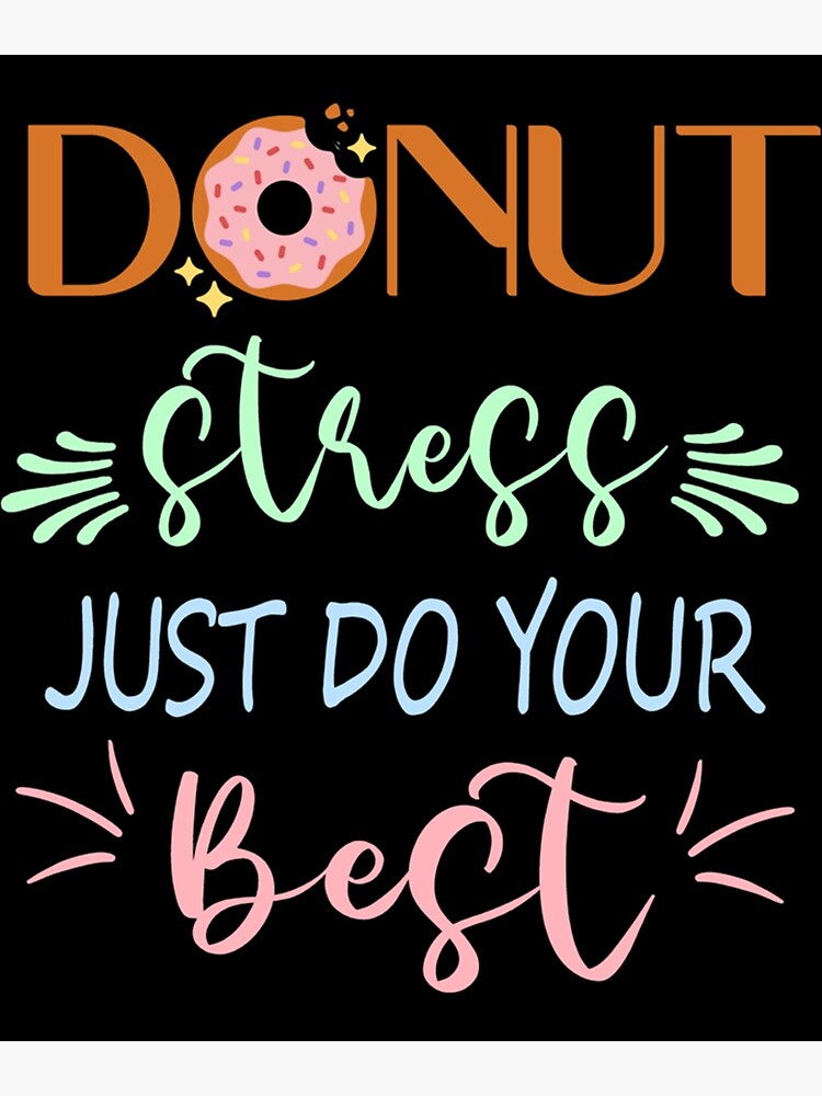 Donut Stress Just Do Your Best Teachers Testing Poster For Sale By