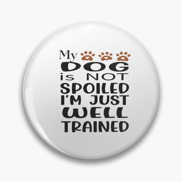 Item preview, MY DOG IS NOT SPOILED I'M JUST WELL TRAINED designed and sold by karim82.