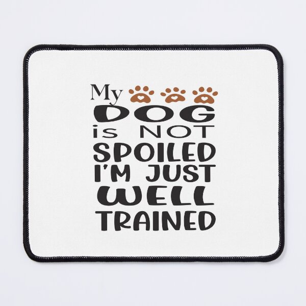 Item preview, MY DOG IS NOT SPOILED I'M JUST WELL TRAINED designed and sold by karim82.