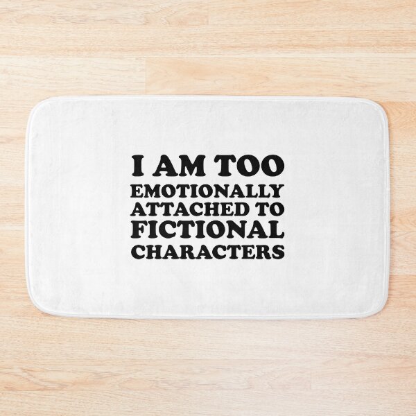 Item preview, i am too emotionally attached to fictional characters designed and sold by SomeDesignThing.
