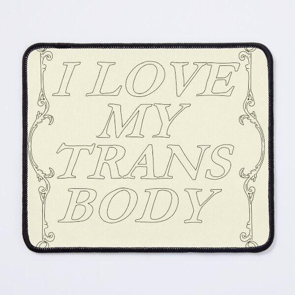 Item preview, i love my trans body designed and sold by ryegardens.