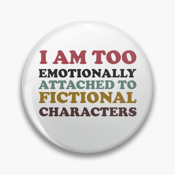 Item preview, i am too emotionally attached to fictional characters designed and sold by SomeDesignThing.
