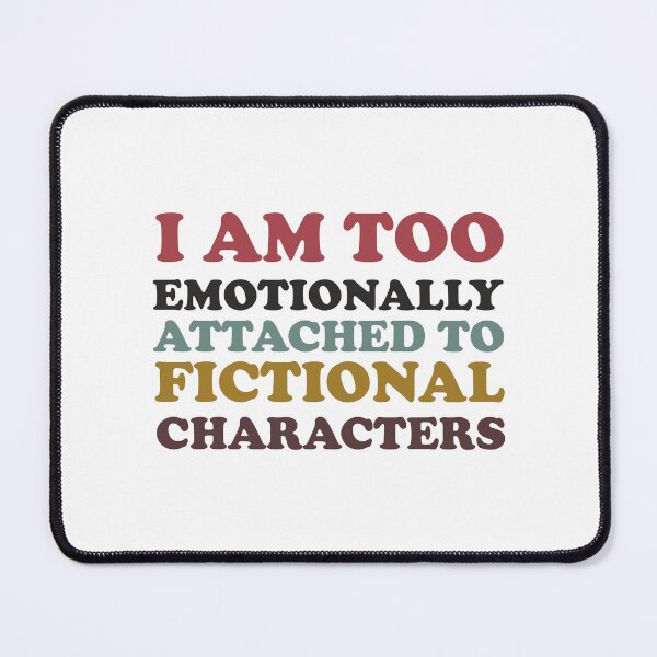 Item preview, i am too emotionally attached to fictional characters designed and sold by SomeDesignThing.