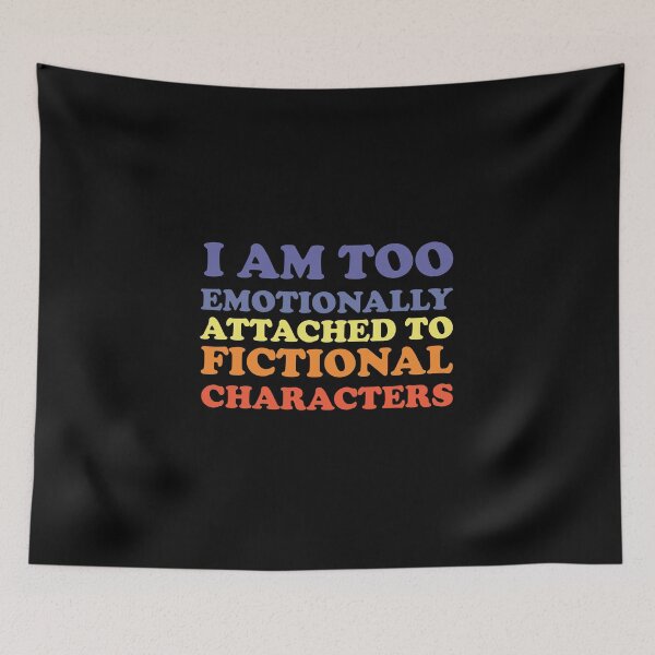 Item preview, i am too emotionally attached to fictional characters designed and sold by SomeDesignThing.
