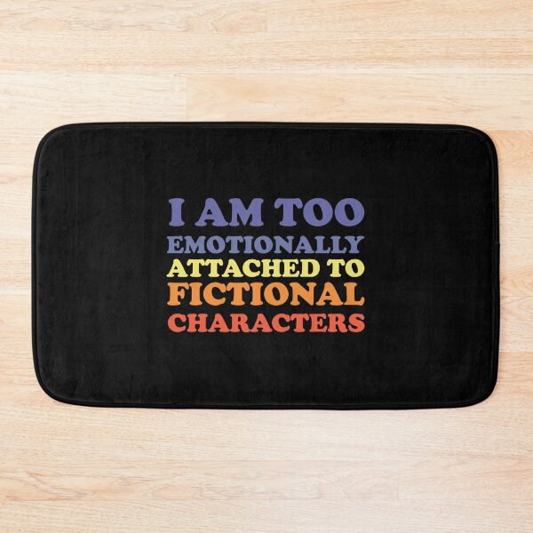 Item preview, i am too emotionally attached to fictional characters designed and sold by SomeDesignThing.