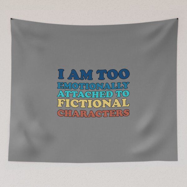 Item preview, i am too emotionally attached to fictional characters designed and sold by SomeDesignThing.