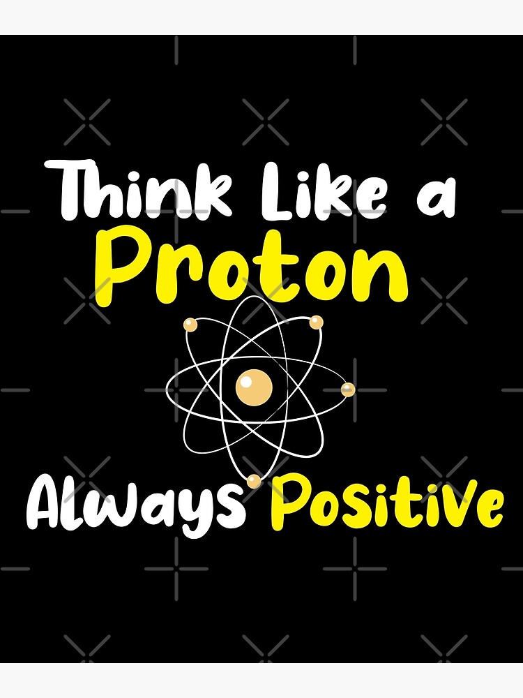 Disover Think Like A Proton Always Positive Premium Matte Vertical Poster