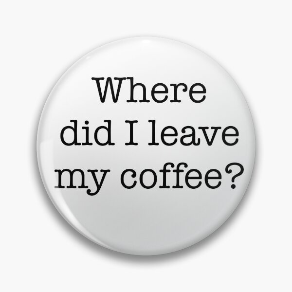 Item preview, Where did I leave my coffee? designed and sold by CJOrazi.