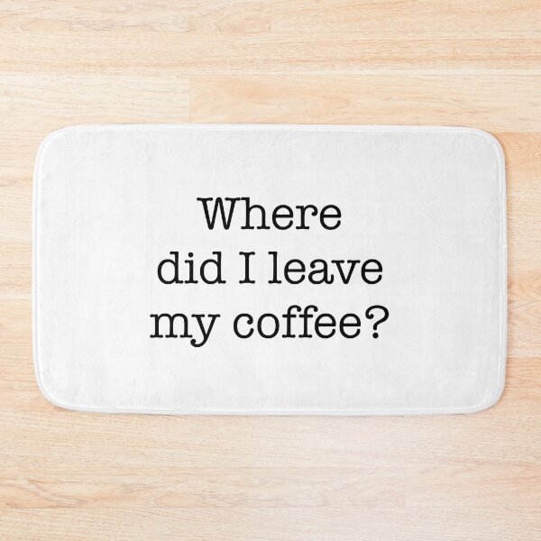Item preview, Where did I leave my coffee? designed and sold by CJOrazi.