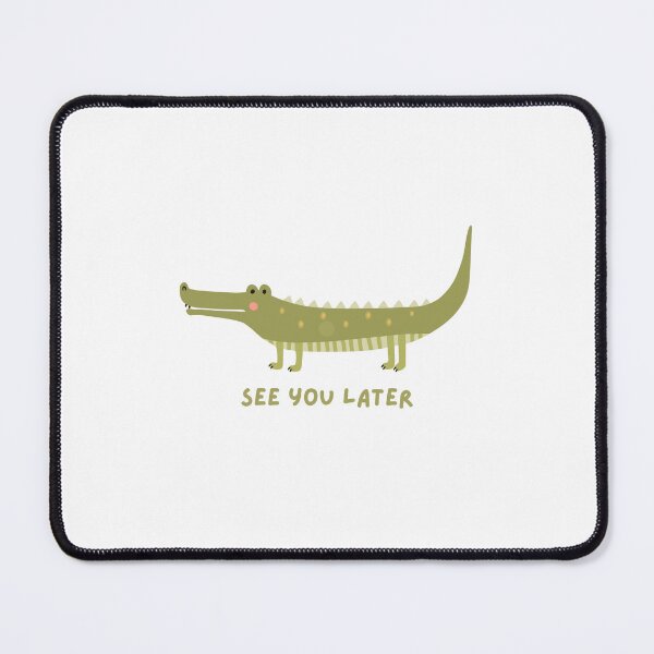 Item preview, See you later gator designed and sold by AbiLeads.