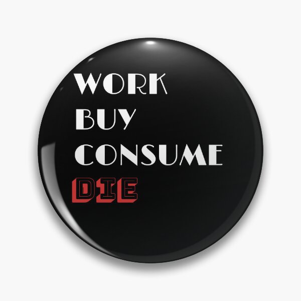Item preview, Work Buy Consume Die designed and sold by fadouades.