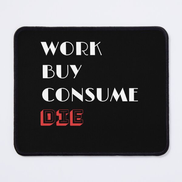 Item preview, Work Buy Consume Die designed and sold by fadouades.