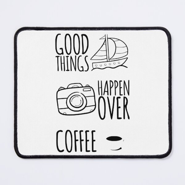 Good Things Happen Over Coffee