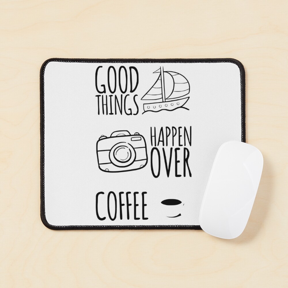 Good Things Happen Over Coffee