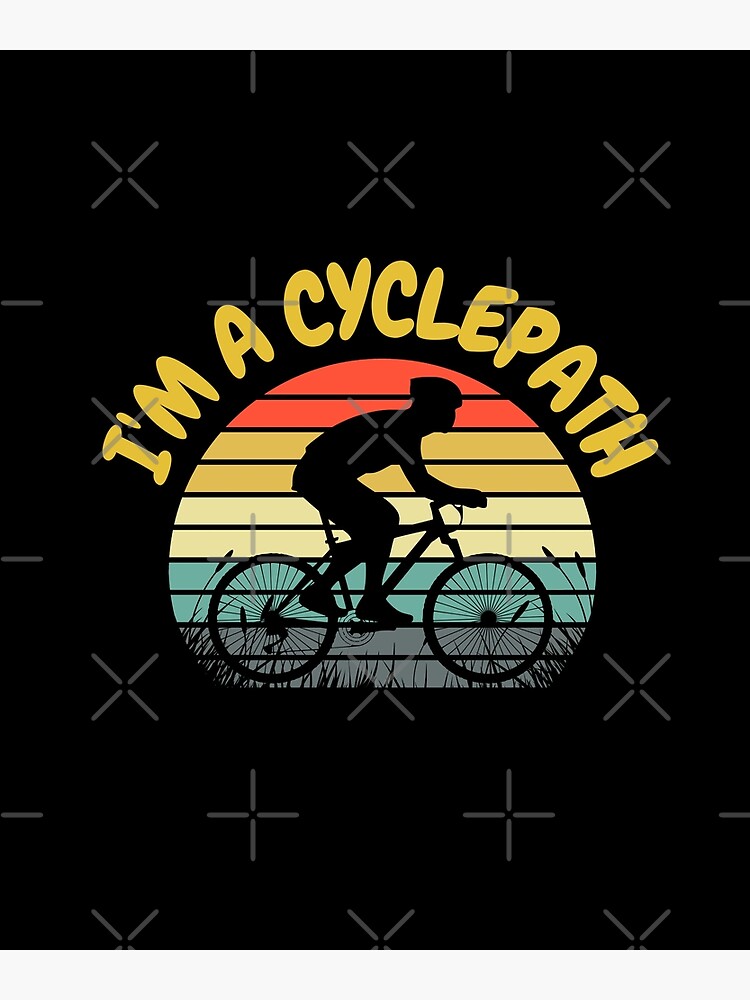 I m a cyclepath Poster for Sale by MrTsTshirts Redbubble