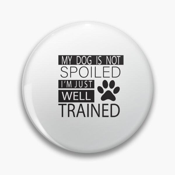 Item preview,  MY DOG IS NOT SPOILED I'M JUST WELL TRAINED designed and sold by karim82.