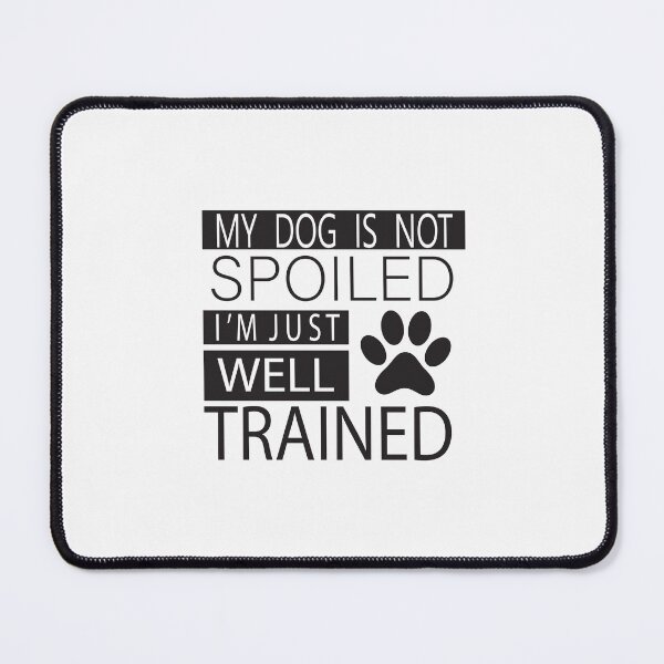 Item preview, MY DOG IS NOT SPOILED I'M JUST WELL TRAINED designed and sold by karim82.