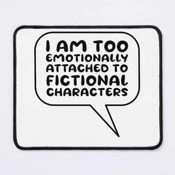 Item preview, Emotionally attached to fictional characters | Funny Reading Quote with Goofy Rounded Font Speech Bubble designed and sold by SomeDesignThing.