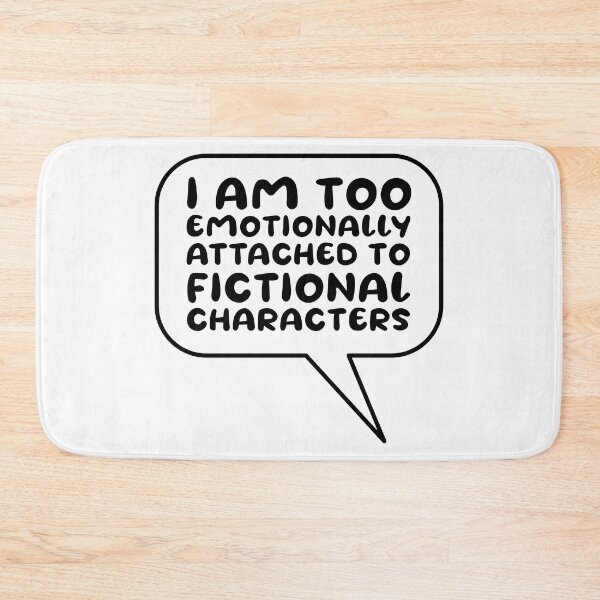 Item preview, Emotionally attached to fictional characters | Funny Reading Quote with Goofy Rounded Font Speech Bubble designed and sold by SomeDesignThing.