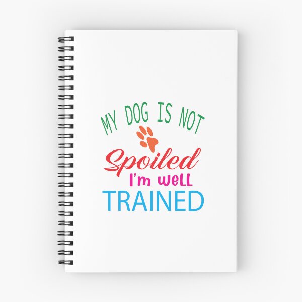 Item preview,  MY DOG IS NOT SPOILED I'M JUST WELL TRAINED designed and sold by karim82.