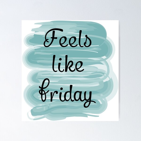 "Feels like friday" Poster for Sale by CamilaDavison