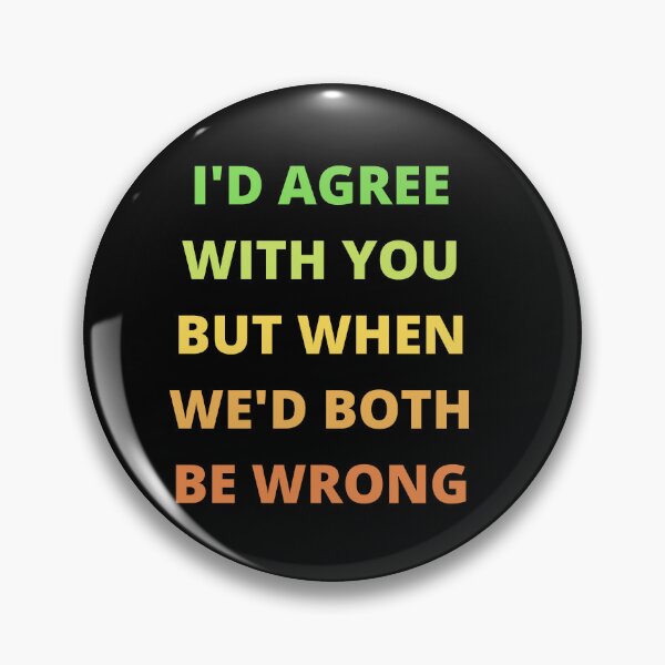 Item preview, I'd Agree With You But Then We'd Both Be Wrong-Sarcastic Life-Funny Quote-Sarcastic Saying designed and sold by kingstorre.
