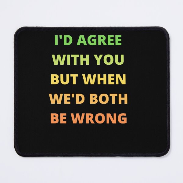 Item preview, I'd Agree With You But Then We'd Both Be Wrong-Sarcastic Life-Funny Quote-Sarcastic Saying designed and sold by kingstorre.