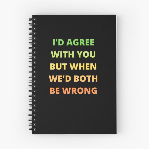 Item preview, I'd Agree With You But Then We'd Both Be Wrong-Sarcastic Life-Funny Quote-Sarcastic Saying designed and sold by kingstorre.