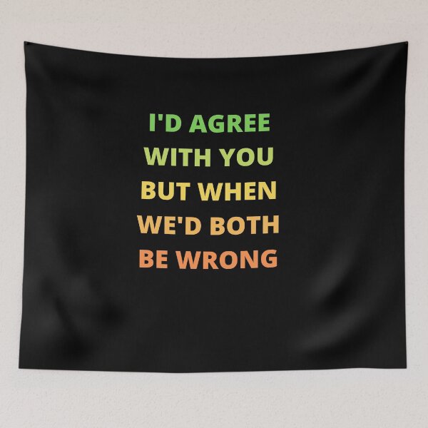 Item preview, I'd Agree With You But Then We'd Both Be Wrong-Sarcastic Life-Funny Quote-Sarcastic Saying designed and sold by kingstorre.