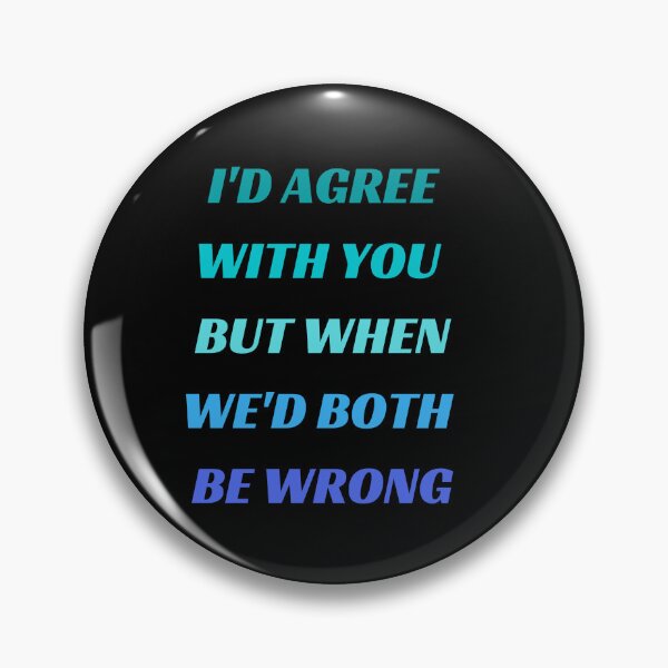 Item preview, I'd Agree With You But Then We'd Both Be Wrong-Sarcastic Life-Funny Quote-Sarcastic Saying designed and sold by kingstorre.