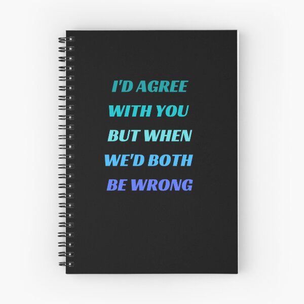 Item preview, I'd Agree With You But Then We'd Both Be Wrong-Sarcastic Life-Funny Quote-Sarcastic Saying designed and sold by kingstorre.