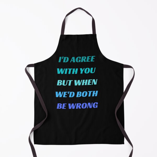 Item preview, I'd Agree With You But Then We'd Both Be Wrong-Sarcastic Life-Funny Quote-Sarcastic Saying designed and sold by kingstorre.