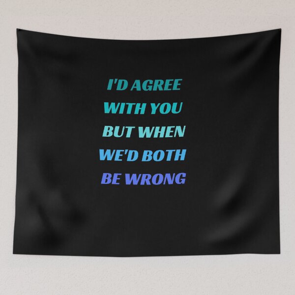 Item preview, I'd Agree With You But Then We'd Both Be Wrong-Sarcastic Life-Funny Quote-Sarcastic Saying designed and sold by kingstorre.