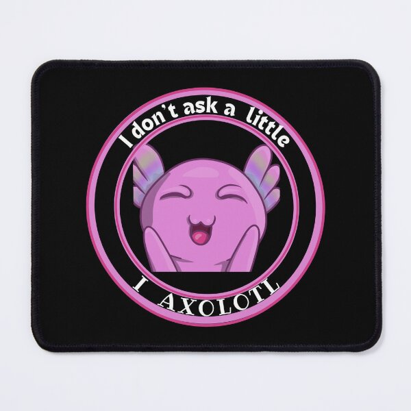 Item preview, MerchHaus - I don't ask a little I Axolotl Cute and Funny Unique Pet Design#2 designed and sold by MerchHaus.