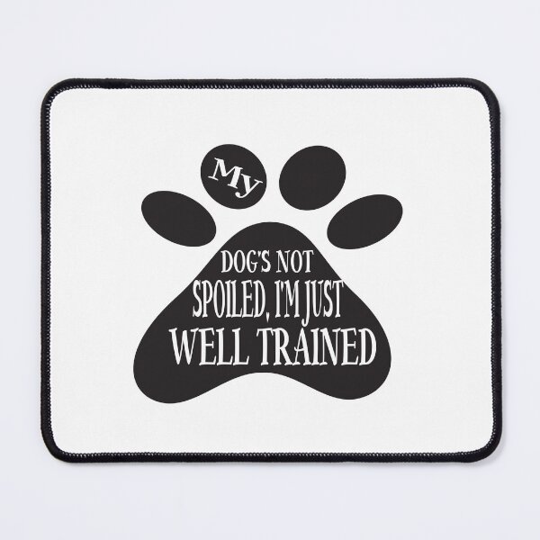 Item preview, MY DOG IS NOT SPOILED I'M JUST WELL TRAINED designed and sold by karim82.