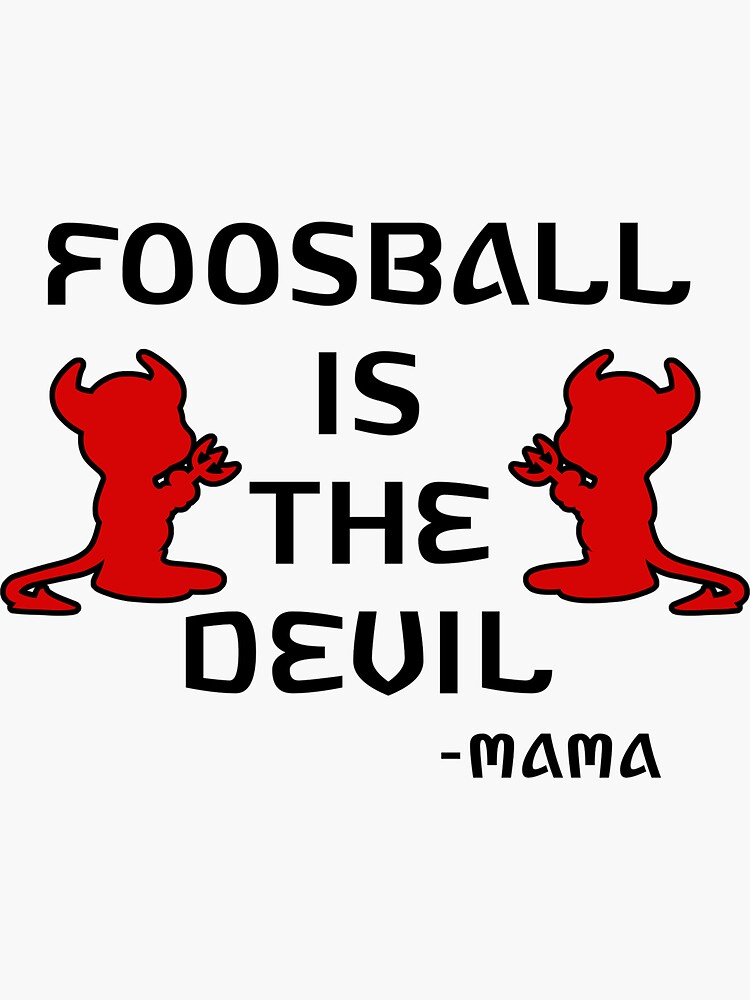 "Foosball is the Devil Water Boy Mama Quotes" Sticker for Sale by