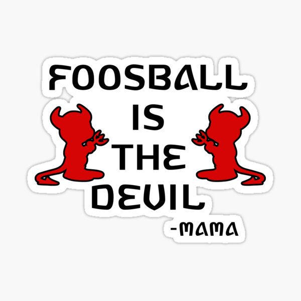 "Foosball is the Devil Water Boy Mama Quotes" Sticker for Sale by