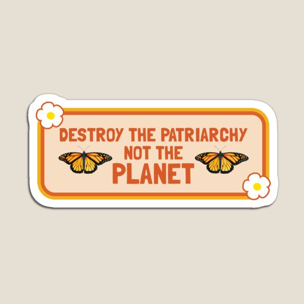 Destroy the Patriarchy Not the Planet Feminist Bumper Magnet