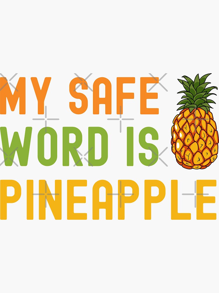 Funny Joke My Safe Word Is Pineapple Sticker For Sale By Appareltolove Redbubble 4647