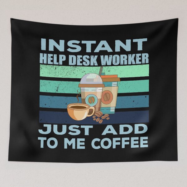 Item preview, Instant help desk worker just add to me coffee, technical support, IT help desk, technology consulting, it technologies jobs, it department, help desk support , job title,  technician  designed and sold by SGS-.