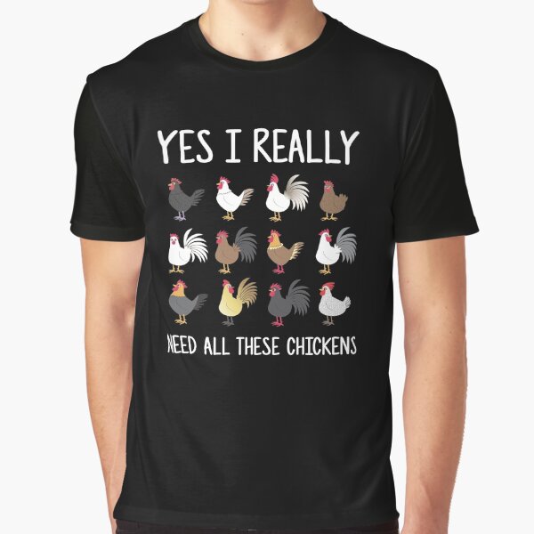 Yes I Really Do Need All These Chickens Funny Farming Graphic T-Shirt