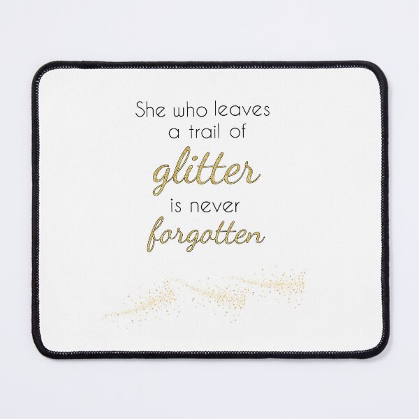 Item preview, She Who Leaves a Trail of Glitter is Never Forgotten designed and sold by calliew1217.