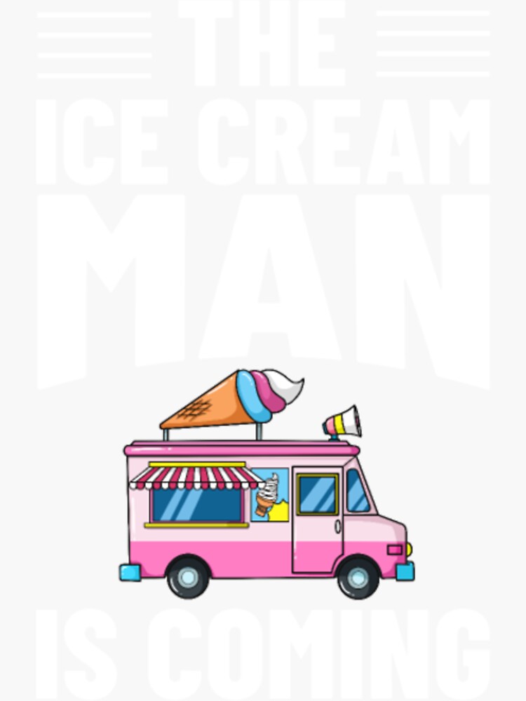 "The ice cream man is coming soon" Sticker for Sale by Mikegurrolaa