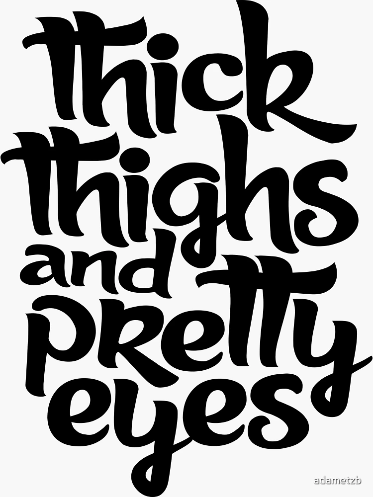 Thick Thighs & Pretty Eyes Sticker for Sale by adametzb